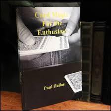 Card Magic For The Enthusiast by Paul Hallas