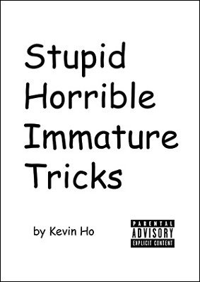 Stupid Horrible Immature Tricks by Kevin Ho (PDF eBook Magic Download)