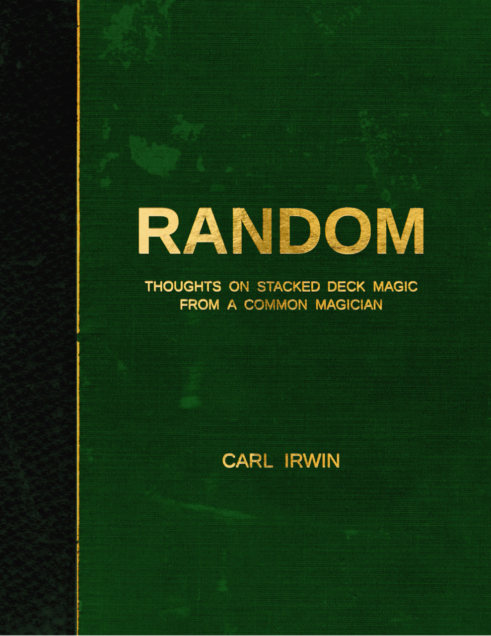 RANDOM - Thoughts on Stacked Deck Magic from a Common Magician by Carl Irwin (Instant Download)