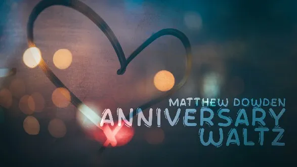 Matthew Dowden - Anniversary Waltz (Video Magic Download)