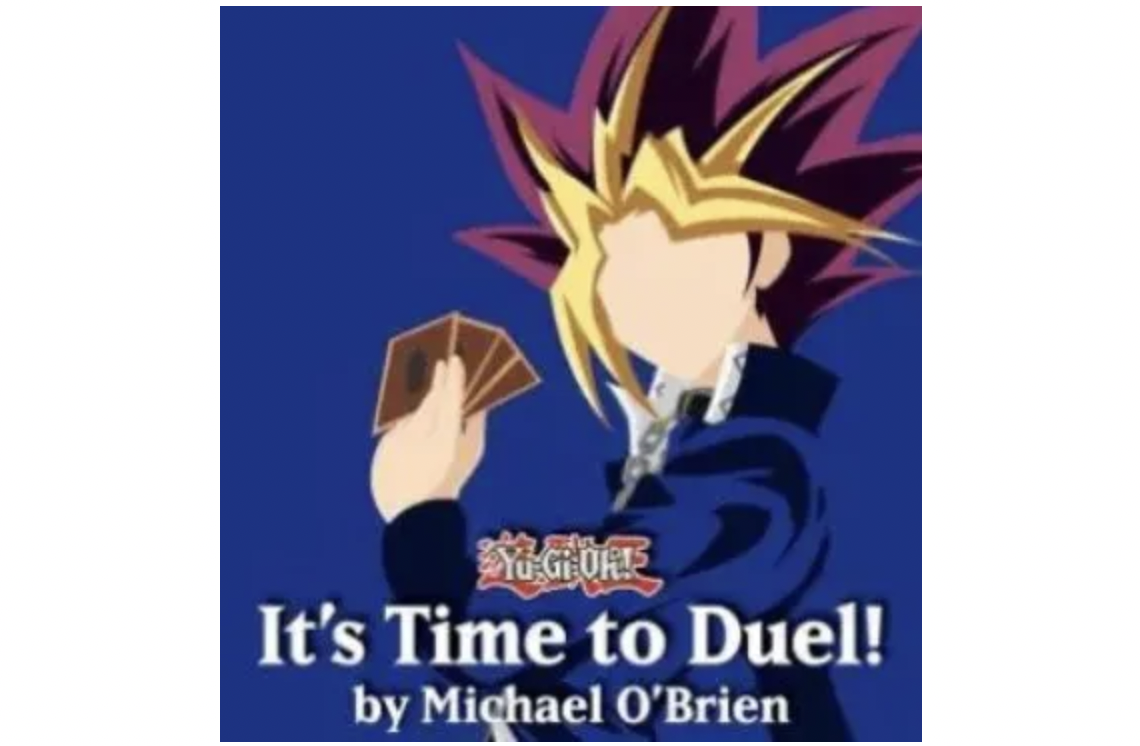 It's Time to Duel! A YUGIOH Project by Michael O'Brien